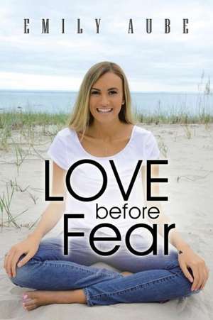 Love Before Fear de Emily Aube