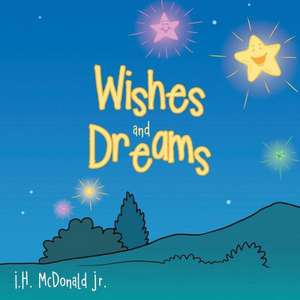 Wishes and Dreams de I. H. McDonald Jr