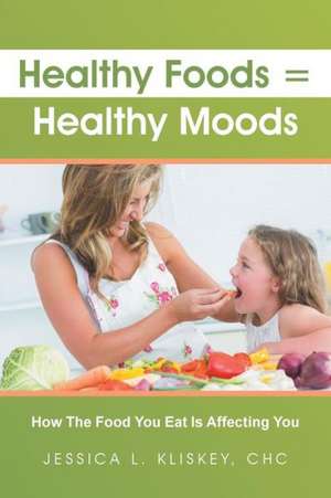 Healthy Foods = Healthy Moods de Jessica Kliskey