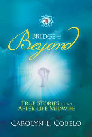 Bridge to Beyond de Carolyn Ewing Cobelo