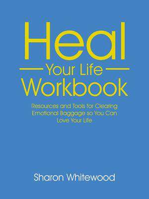 Heal Your Life Workbook de Sharon Whitewood