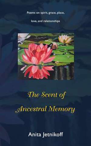 The Scent of Ancestral Memory de Anita Jetnikoff