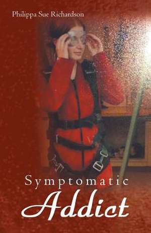 Symptomatic Addict de Philippa Sue Richardson