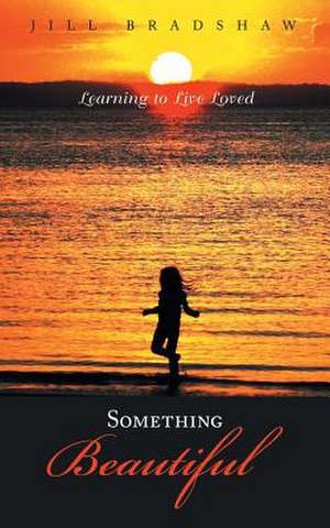 Something Beautiful de Jill Bradshaw