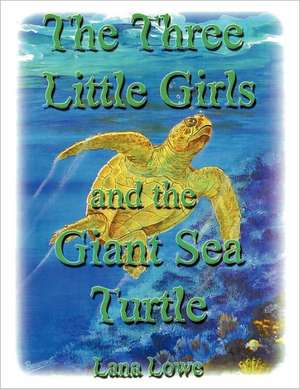 The Three Little Girls and the Giant Sea Turtle de Lana Lowe