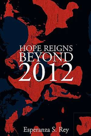 Hope Reigns - Beyond 2012 de Esperanza S. Rey