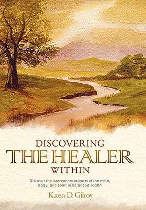 Discovering the Healer Within de Karen D. Gilroy