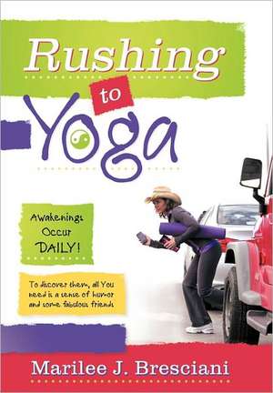 Rushing to Yoga de Marilee J. Bresciani