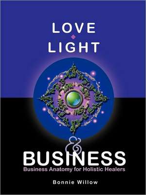 Love, Light & Business de Bonnie Willow