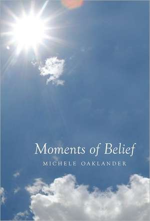 Moments of Belief de Michele Oaklander