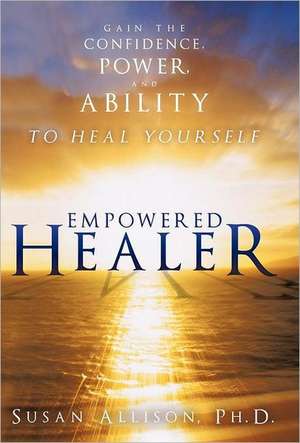 Empowered Healer de Susan Allison Ph. D.