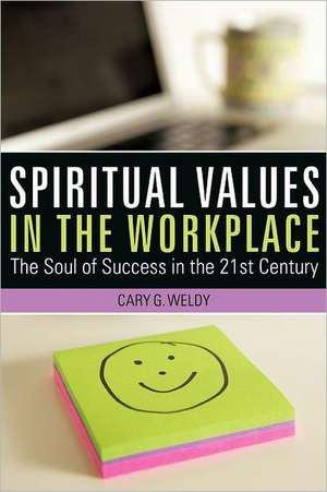 Spiritual Values in the Workplace de Cary G. Weldy