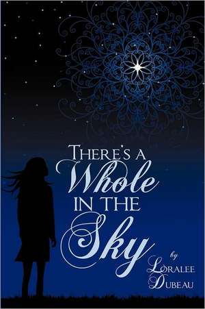 There's a Whole in the Sky de Loralee Dubeau