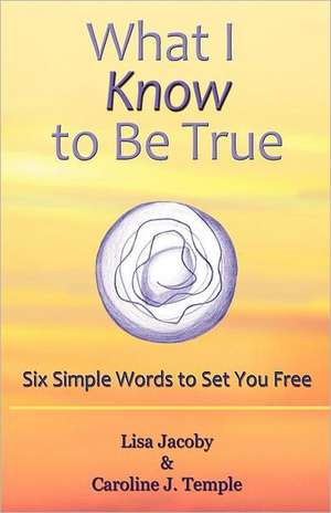 What I Know to Be True de Lisa Jacoby