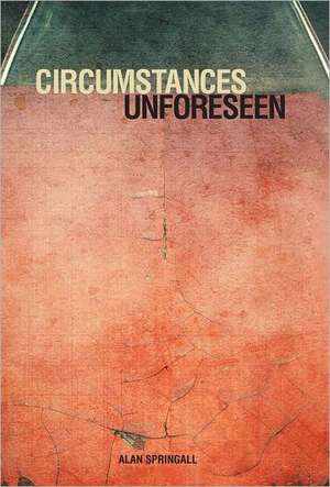 Circumstances Unforeseen de Alan Springall