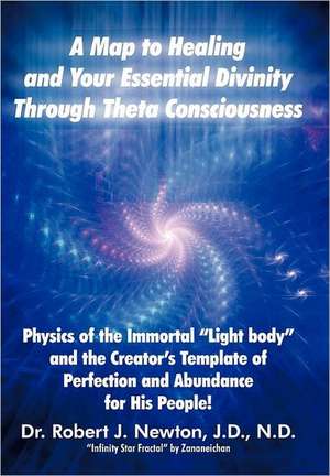 A Map to Healing and Your Essential Divinity Through Theta Consciousness de Robert J. Newton