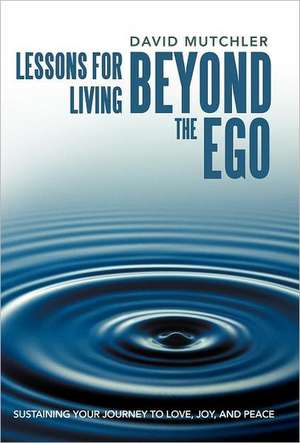 Lessons for Living Beyond the Ego de David Mutchler