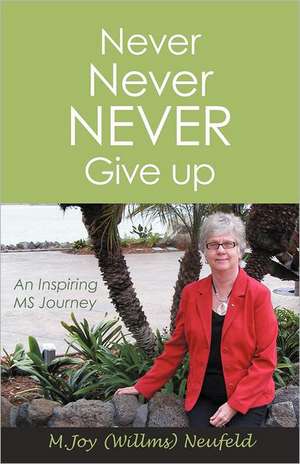 Never Never Never Give Up de M. Joy (Willms) Neufeld