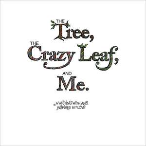 The Tree, the Crazy Leaf, and Me. de Eve M. Lucken