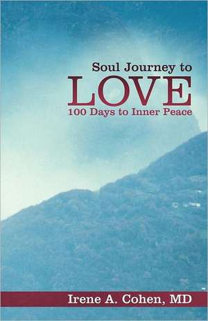 Soul Journey to Love de Irene A. Cohen MD