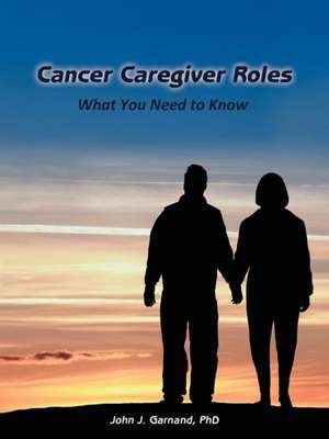 Cancer Caregiver Roles de John J. Garnand