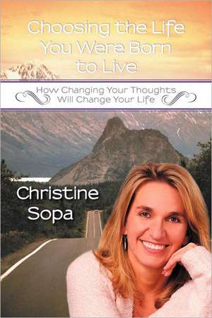 Choosing the Life You Were Born to Live de Christine M. Sopa