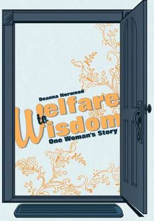 Welfare to Wisdom de Deanna Norwood