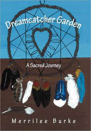 Dreamcatcher Garden de Merrilee Burke