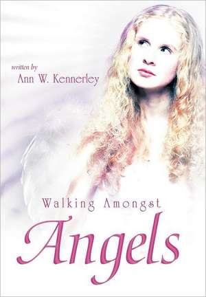 Walking Amongst Angels de Ann W. Kennerley