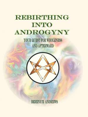 Rebirthing Into Androgyny de Berenice Andrews