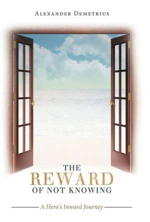 The Reward of Not Knowing de Alexander Demetrius