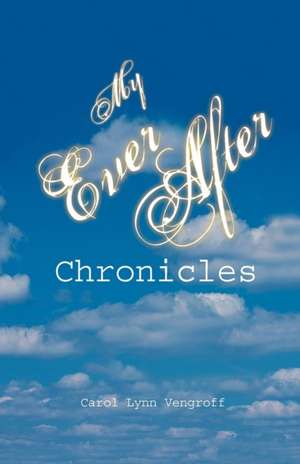 My Ever After Chronicles de Carol Lynn Vengroff