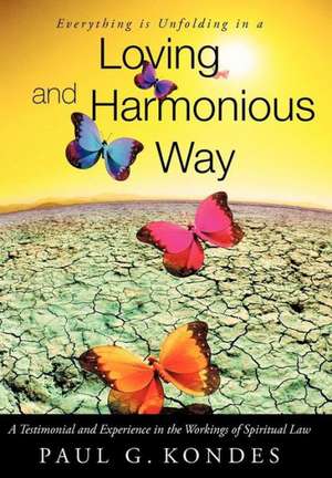 Everything Is Unfolding in a Loving and Harmonious Way de Paul G. Kondes