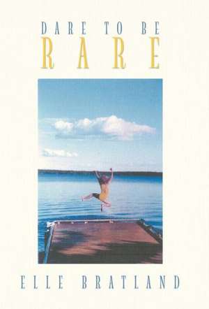 Dare to Be Rare de Elle Bratland