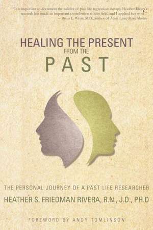 Healing the Present from the Past de Rivera, Heather S. Friedman