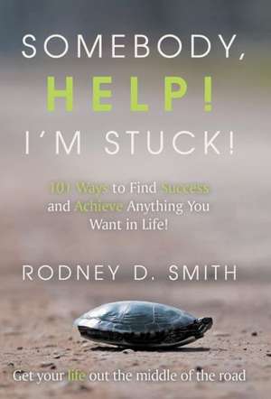 Somebody, Help! I'm Stuck! de Rodney D. Smith