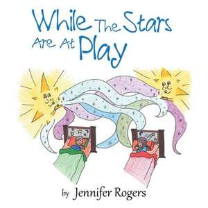 While the Stars Are at Play de Jennifer Rogers