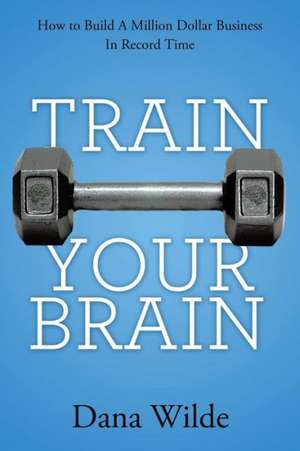 Train Your Brain de Dana Wilde