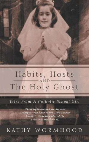 Habits, Hosts and the Holy Ghost de Kathy Wormhood