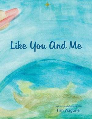 Like You and Me de Tish Wagoner