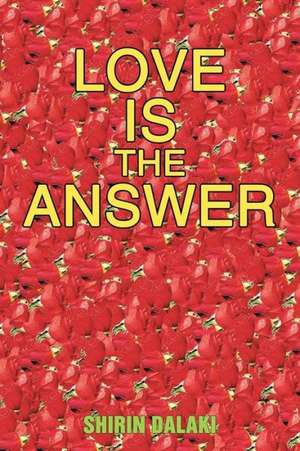 Love Is the Answer de Shirin Dalaki