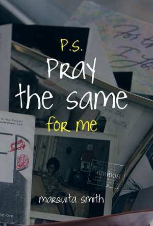 P.S. Pray the Same for Me de Marquita Smith