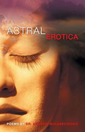 Astral Erotica de Amneris Mulabecirovic