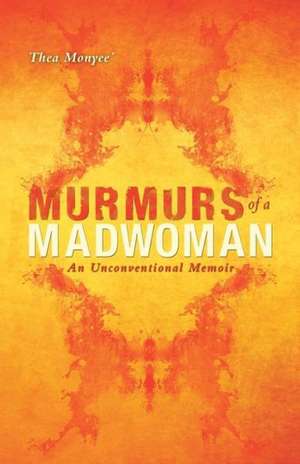 Murmurs of a Madwoman de Thea Monyee