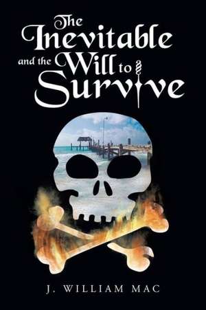 The Inevitable and the Will to Survive de J. William Mac