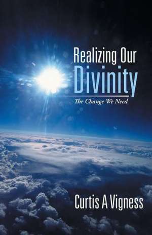 Realizing Our Divinity de Curtis A. Vigness