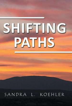 Shifting Paths de Sandra L. Koehler