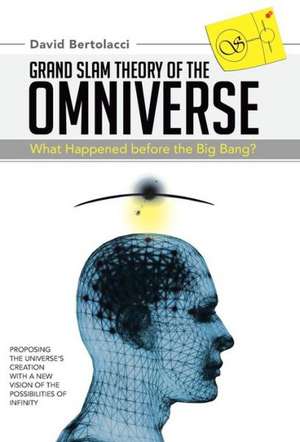 Grand Slam Theory of the Omniverse de David Bertolacci