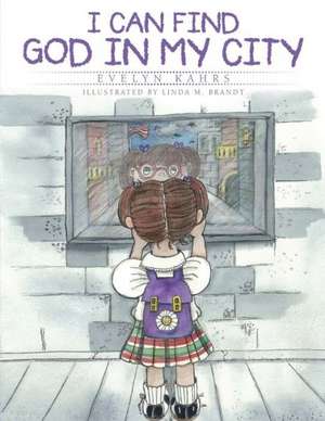 I Can Find God in My City de Evelyn Kahrs