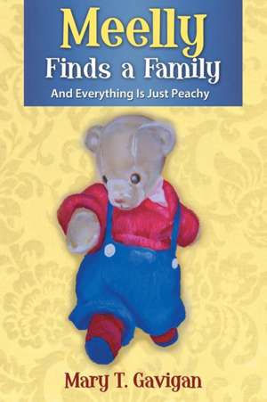 Meelly Finds a Family: And Everything Is Just Peachy de Mary T. Gavigan